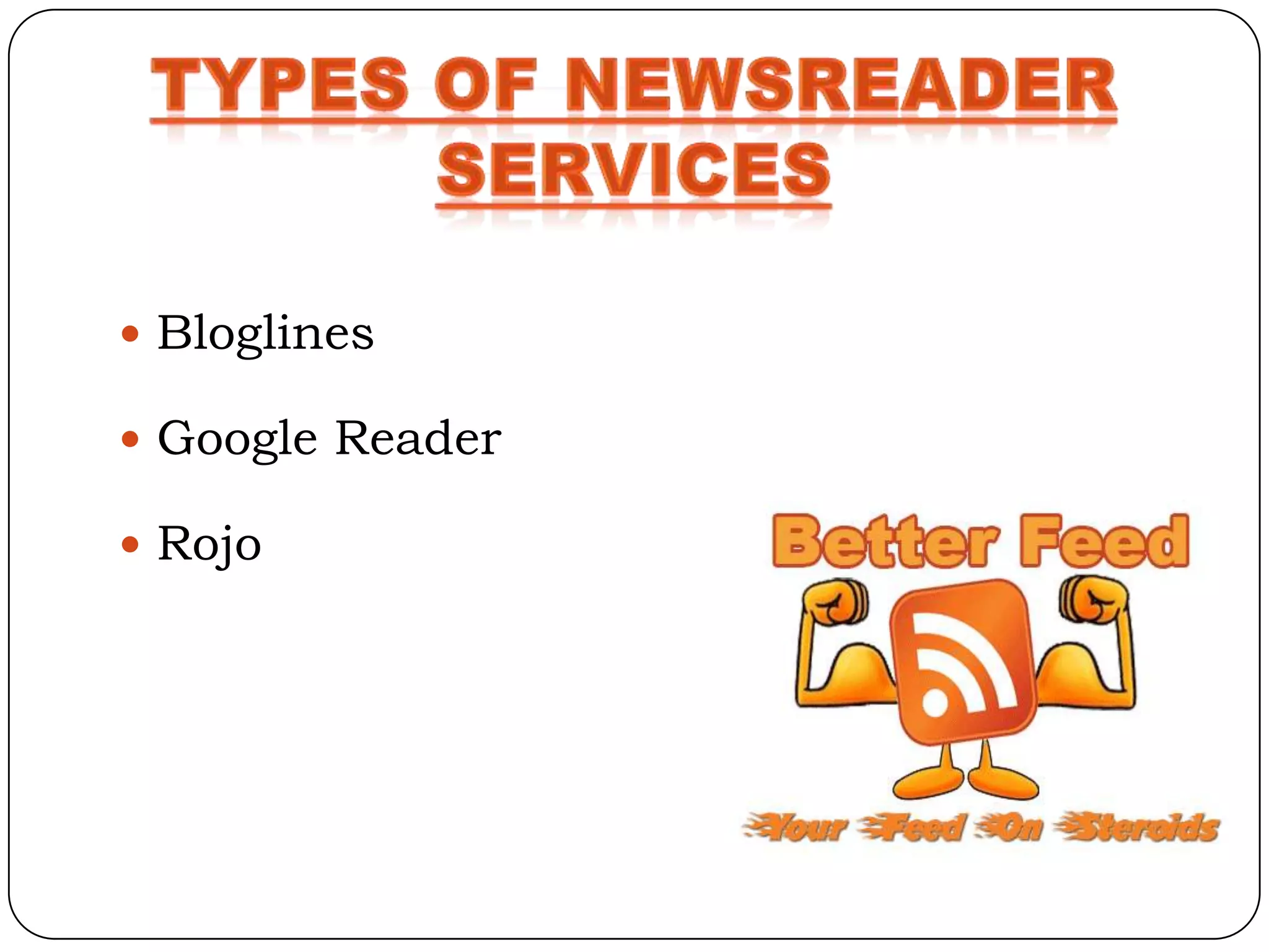  Bloglines

 Google Reader

 Rojo
 