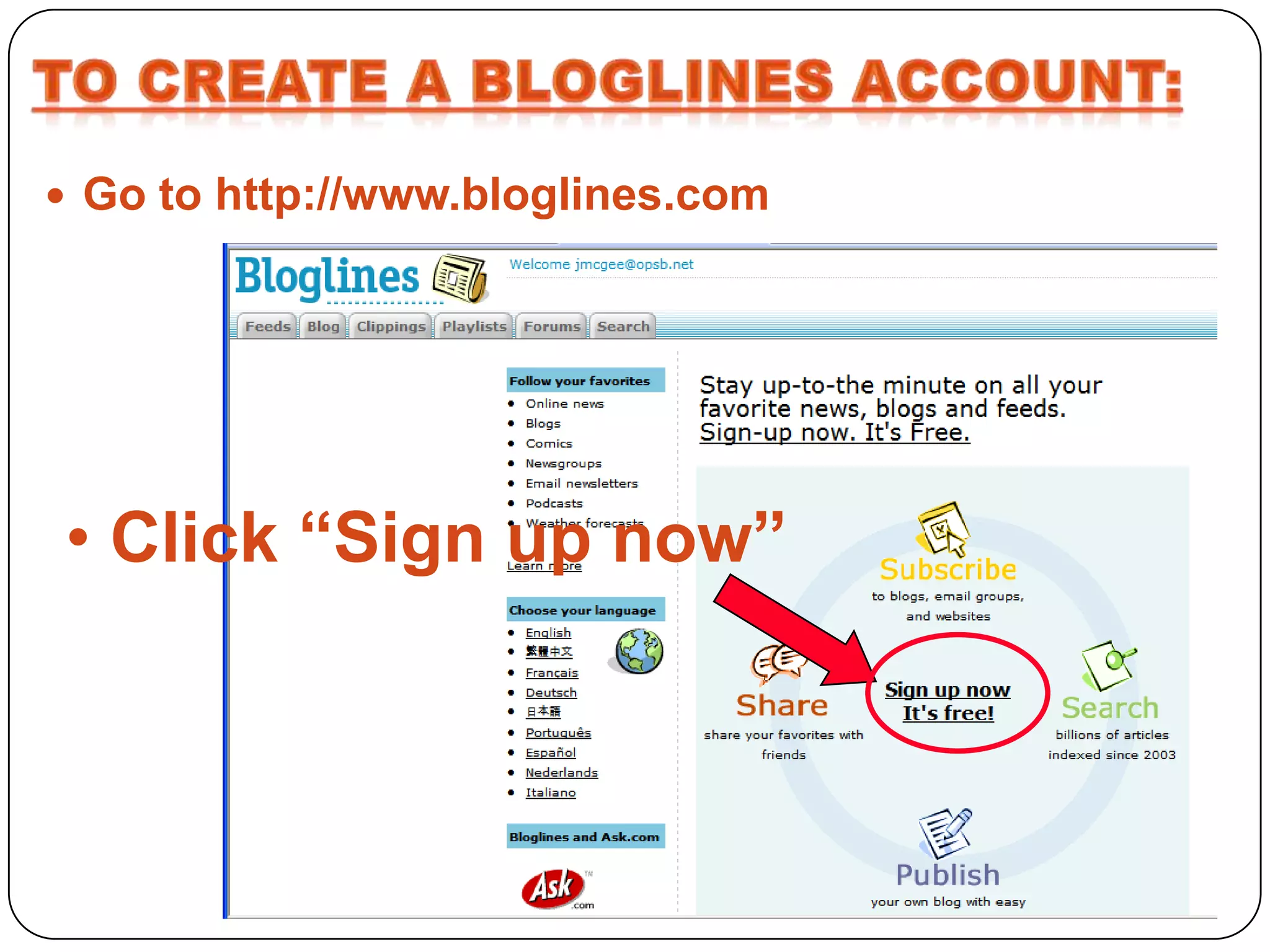  Go to http://www.bloglines.com




• Click “Sign up now”
 