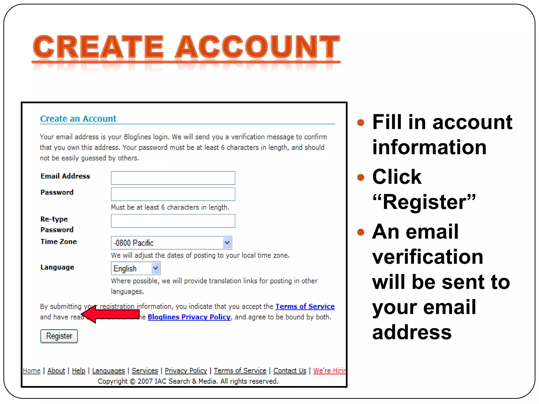  Fill in account
  information
 Click
  “Register”
 An email
  verification
  will be sent to
  your email
  address
 