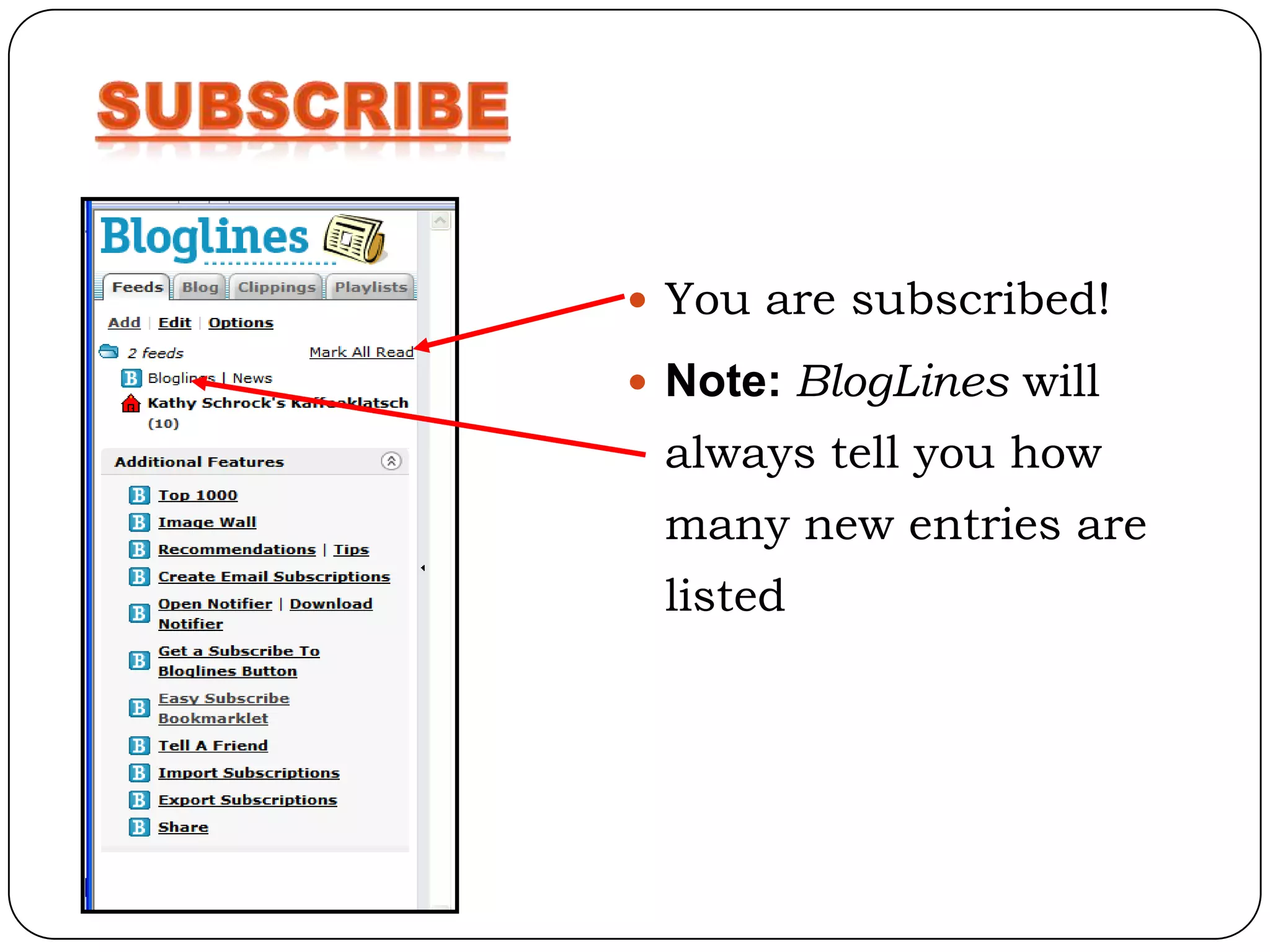  You are subscribed!

 Note: BlogLines will
 always tell you how
 many new entries are
 listed
 