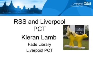 RSS and Liverpool PCT Kieran Lamb   Fade Library Liverpool PCT 