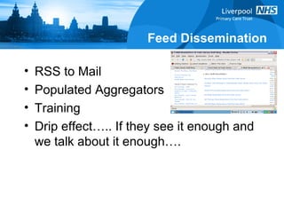 Feed Dissemination RSS to Mail  Populated Aggregators Training  Drip effect….. If they see it enough and we talk about it enough…. 