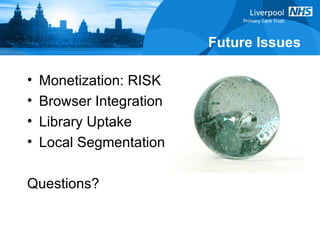 Future Issues Monetization: RISK Browser Integration Library Uptake Local Segmentation Questions? 