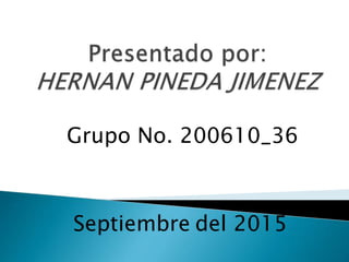 Grupo No. 200610_36
Septiembre del 2015
 