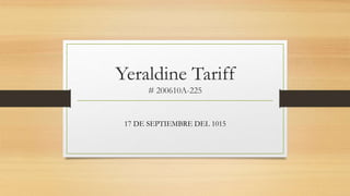 Yeraldine Tariff
# 200610A-225
17 DE SEPTIEMBRE DEL 1015
 