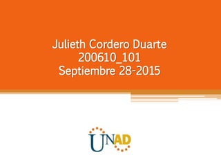 Julieth Cordero Duarte
200610_101
Septiembre 28-2015
 