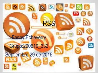 Fanny Echeverry
Grupo:200610_332
Septiembre 29 de 2015
RSS
 