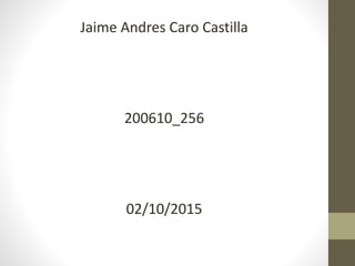 Jaime Andres Caro Castilla
200610_256
02/10/2015
 