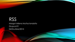 RSS
Margot Milena Muñoz londoño
Grupo:619
04/0cutbre/2015
 