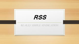 RSS
REALLY SIMPLE SINDICATION
 