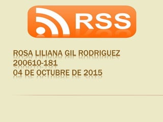 ROSA LILIANA GIL RODRIGUEZ
200610-181
04 DE OCTUBRE DE 2015
 