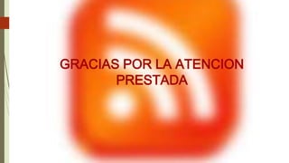 GRACIAS POR LA ATENCION
PRESTADA
 