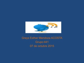 Greys Esther Mendoza ACOSTA
Grupo:441
07 de octubre 2015
 