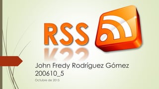 John Fredy Rodríguez Gómez
200610_5
Octubre de 2015
 