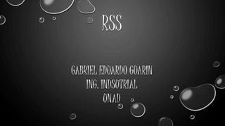 RSS
GABRIEL EDUARDO GUARIN
ING. INDSUTRIAL
UNAD
 