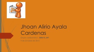 Jhoan Alirio Ayala
Cardenas
Grupo colaborativo : 200610_247
9 de Octubre de 2015
 
