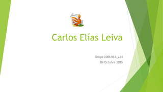Carlos Elías Leiva
Grupo 200610 A_224
09 Octubre 2015
 