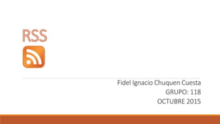 Fidel Ignacio Chuquen Cuesta
GRUPO: 118
OCTUBRE 2015
 