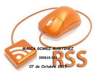 MARIA GOMEZ MARTINEZ
200610-524
07 de Octubre 2015
 