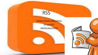 RSS
Fabián Andrés Zafra Pinto
Grupo 617
10/Octubre/2015
 