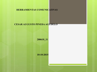 HERRAMIENTAS DIGITALES PARALAGESTION
DEL CONOCIMIENTO
CESAR AUGUSTO PINEDAAGUDELO
10-10-2015
200610_11
 