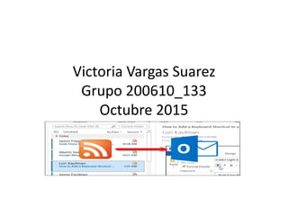 Victoria Vargas Suarez
Grupo 200610_133
Octubre 2015
 