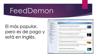 FeedDemon
El más popular,
pero es de pago y
está en Inglés.