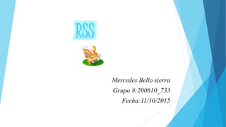Mercedes Bello sierra
Grupo #:200610_733
Fecha:11/10/2015
 