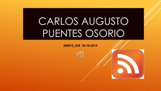 CARLOS AUGUSTO
PUENTES OSORIO
200610_639 30-10-2015
 