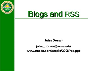 Blogs and  RSS  John Dorner [email_address] www.nacaa.com/ampic/2006/rss.ppt 