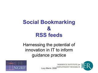 Social Bookmarking & RSS feeds Harnessing the potential of innovation in IT to inform guidance practice 