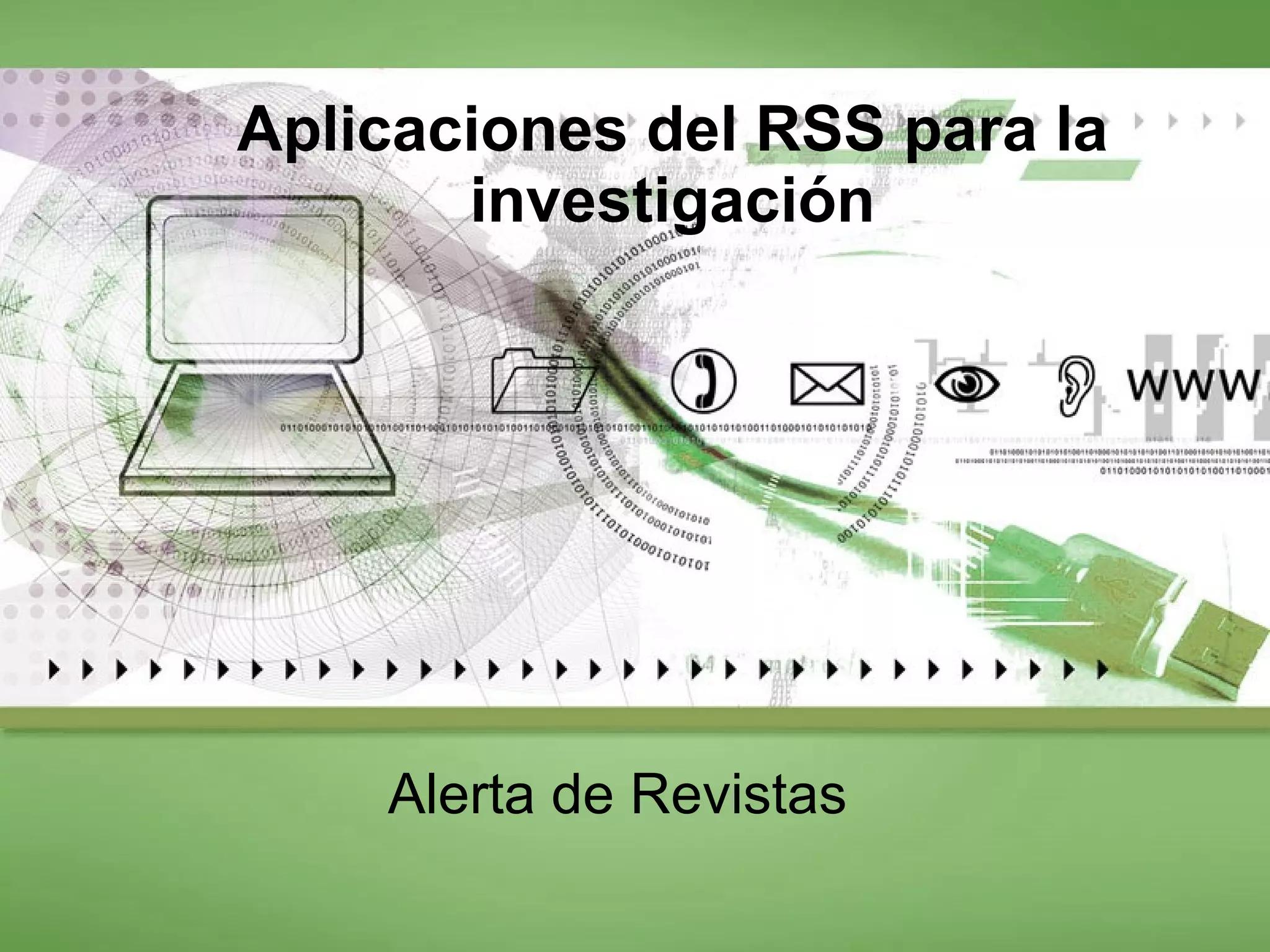 Aplicaciones del RSS para la investigación Alerta de Revistas 