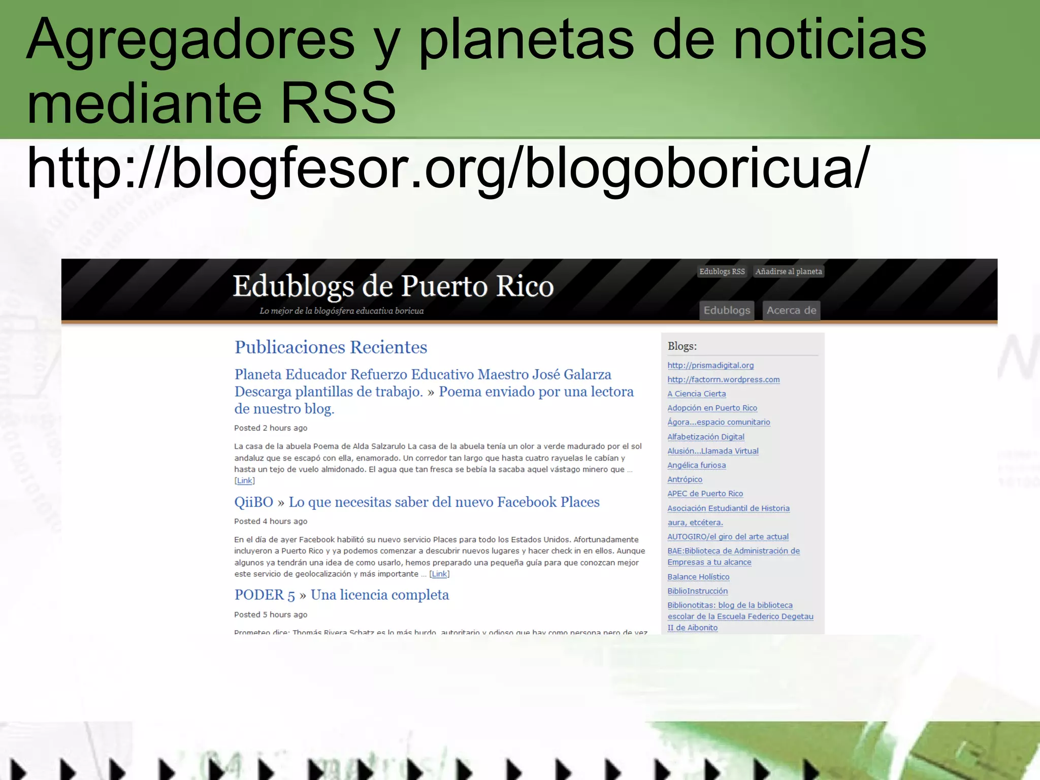 Agregadores y planetas de noticias mediante RSS http://blogfesor.org/blogoboricua/   