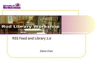 RSS Feed and Library 2.0 Elaine Chen 