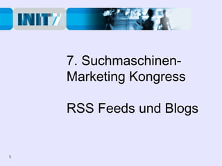 7. Suchmaschinen- Marketing Kongress RSS Feeds und Blogs 