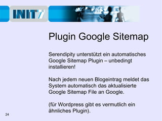 Plugin Google Sitemap Serendipity unterstützt ein automatisches Google Sitemap Plugin – unbedingt installieren! Nach jedem...