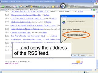 .....and copy the address of the RSS feed. 