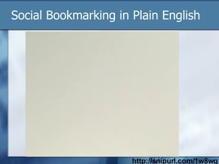 Social Bookmarking in Plain English http://snipurl.com/1w8wg 