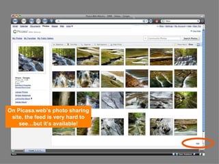 On Picasa.web’s photo sharing site, the feed is very hard to see…but it’s available! 