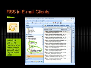 RSS in E-mail Clients In Outlook 2007, The names of your feeds appear beneath your regular e-mail Inbox 