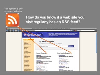 How do you know if a web site you visit regularly has an RSS feed? This symbol is one common indicator 