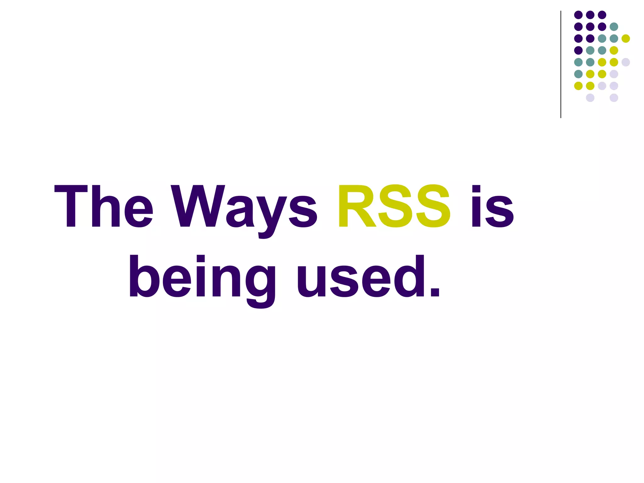 The Ways  RSS  is being used. 