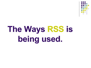 The Ways  RSS  is being used. 