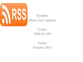 Nombre:
María José Agamez
Grupo:
200610_459
Fecha:
Octubre 2015
 