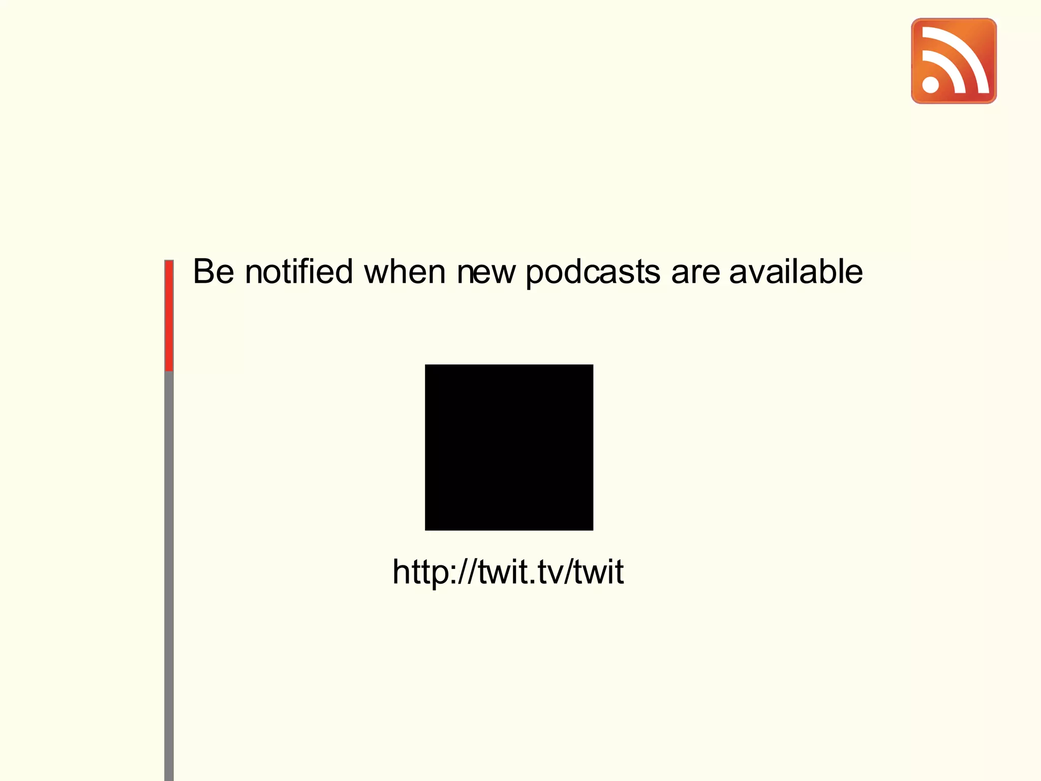http://twit.tv/twit Be notified when new podcasts are available 