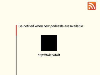 http://twit.tv/twit Be notified when new podcasts are available 