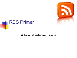 RSS Primer A look at internet feeds 