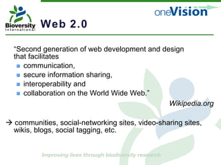 Web 2.0 “ Second generation of web development and design that facilitates  communication, secure information sharing,  interoperability and  collaboration on the World Wide Web.”  Wikipedia.org    communities, social-networking sites, video-sharing sites, wikis, blogs, social tagging, etc. 
