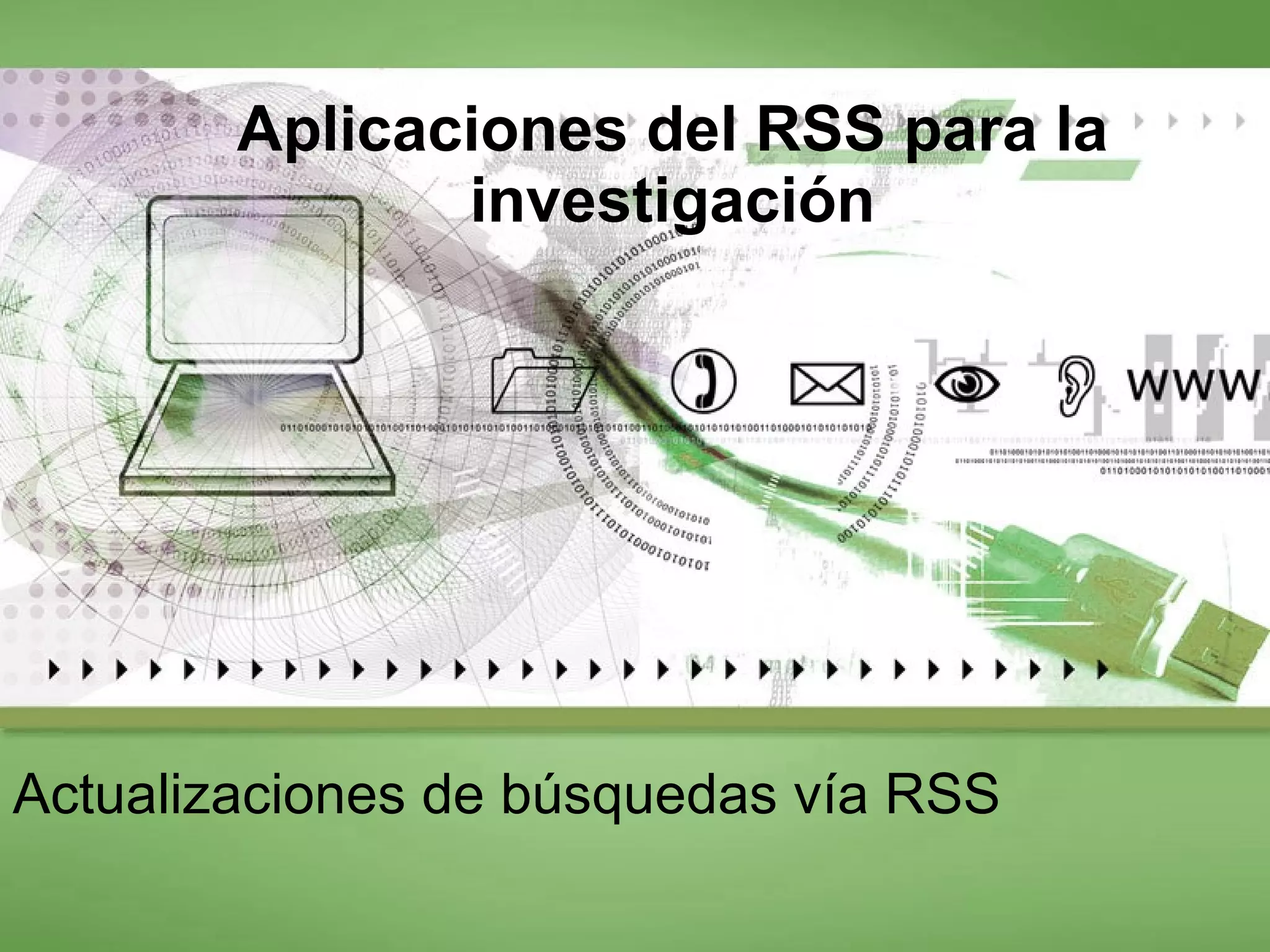 Aplicaciones del RSS para la investigación Actualizaciones de búsquedas vía RSS 