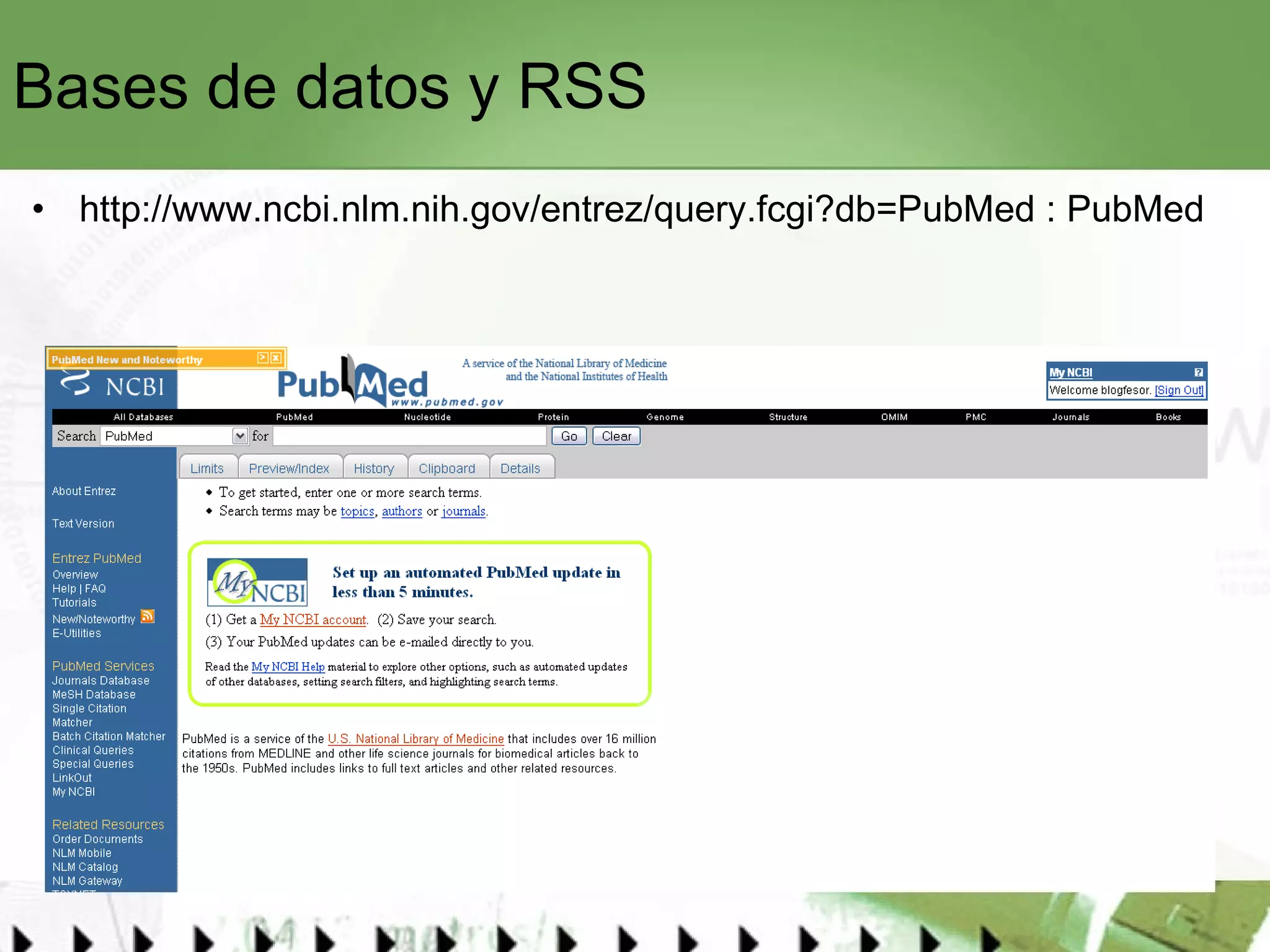 Bases de datos y RSS http://www.ncbi.nlm.nih.gov/entrez/query.fcgi?db=PubMed  : PubMed  